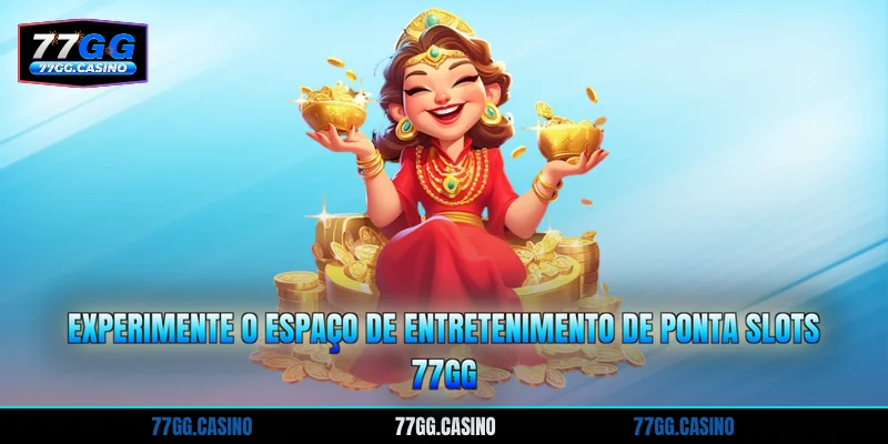 Experimente o espaço de entretenimento de ponta Slots 77GG
