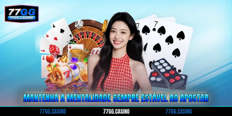 Mantenha a mentalidade sempre estável ao apostar