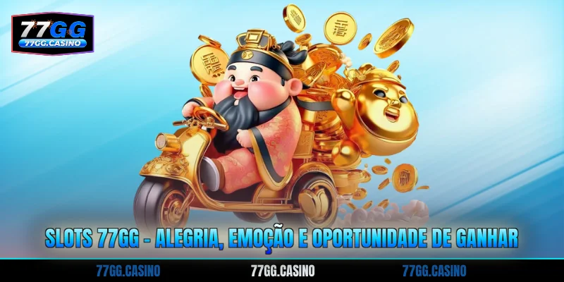 Slots 77GG - Alegria, Emoção E Oportunidade De Ganhar