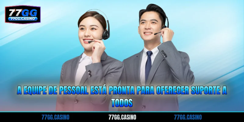 A equipe de pessoal está pronta para oferecer suporte a todos