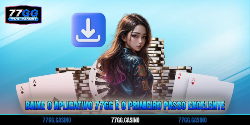 Baixe o aplicativo 77GG é o primeiro passo excelente