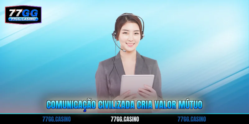 Comunicação civilizada cria valor mútuo