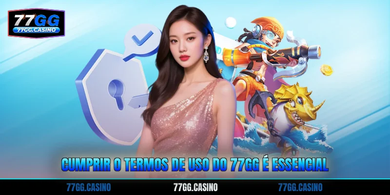 Cumprir o Termos de uso do 77GG é essencial