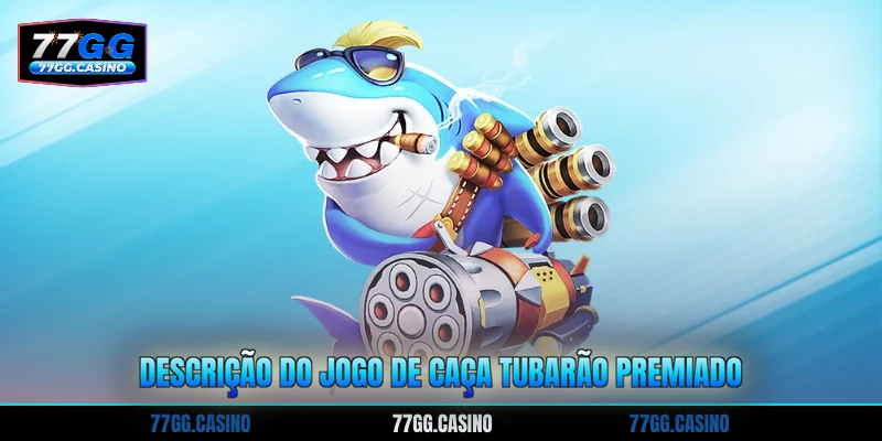 Descrição do jogo de caça Tubarão premiado