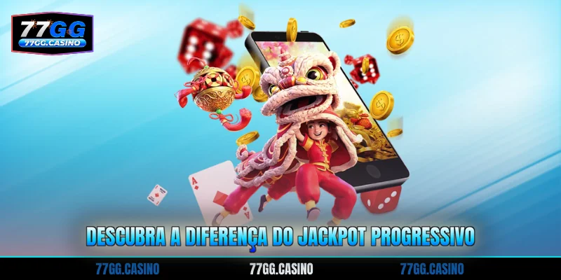 Descubra a diferença do Jackpot progressivo
