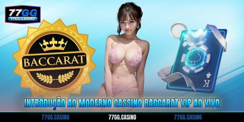 Introdução ao moderno cassino Baccarat VIP ao vivo