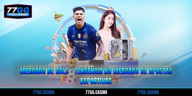 Mercado De Gols - Tendência No Mercado De Apostas Esportivas