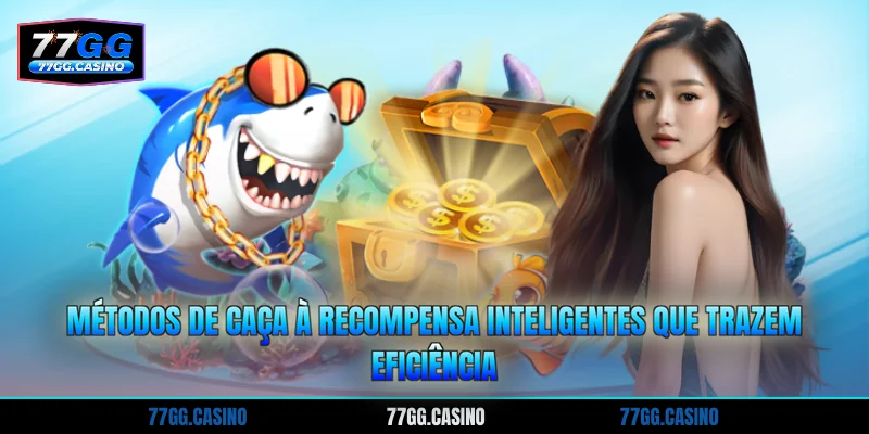 Métodos de caça à recompensa inteligentes que trazem eficiência