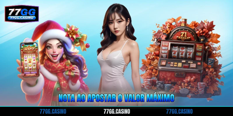 Nota ao apostar o valor máximo