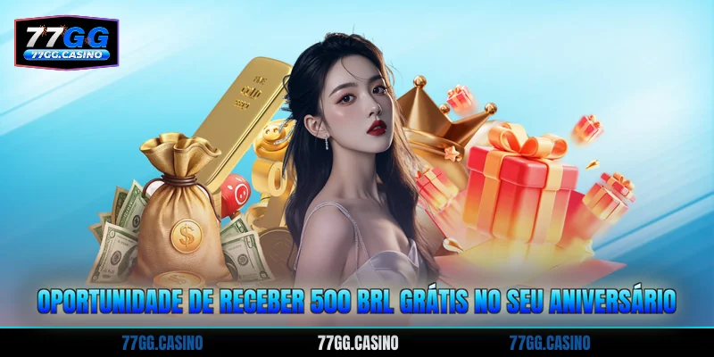 Oportunidade de receber 500 BRL grátis no seu aniversário