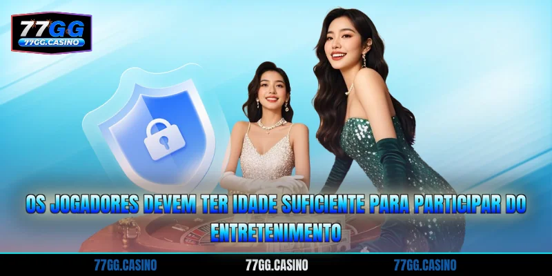 Os jogadores devem ter idade suficiente para participar do entretenimento
