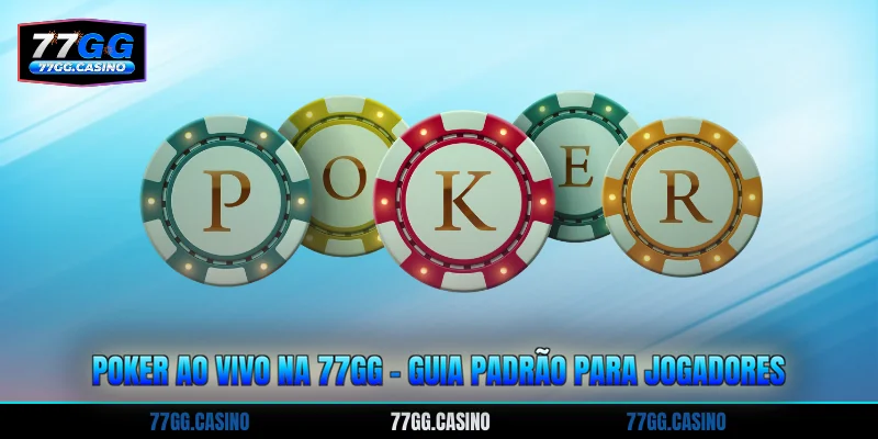 Poker Ao Vivo Na 77GG - Guia Padrão Para Jogadores