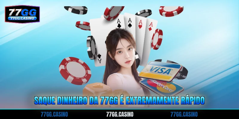 Saque dinheiro da 77GG é extremamente rápido