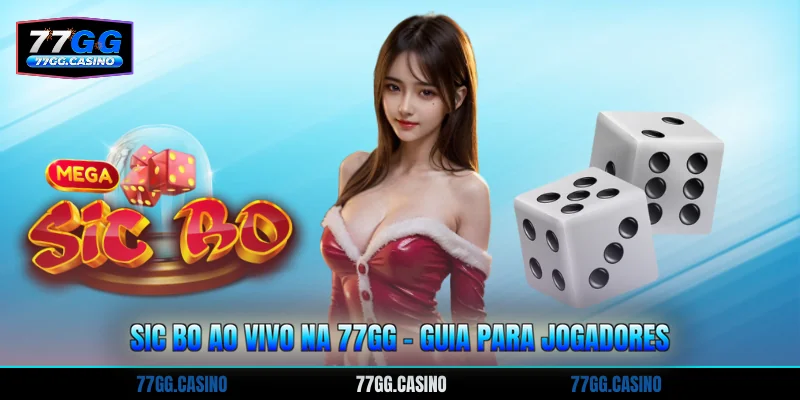 Sic Bo Ao Vivo Na 77GG - Guia Para Jogadores