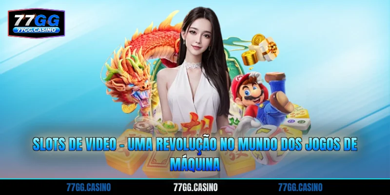 Slots De Video - Uma Revolução No Mundo Dos Jogos De Máquina